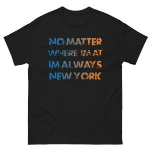 No Matter Where Im At Im Always New York